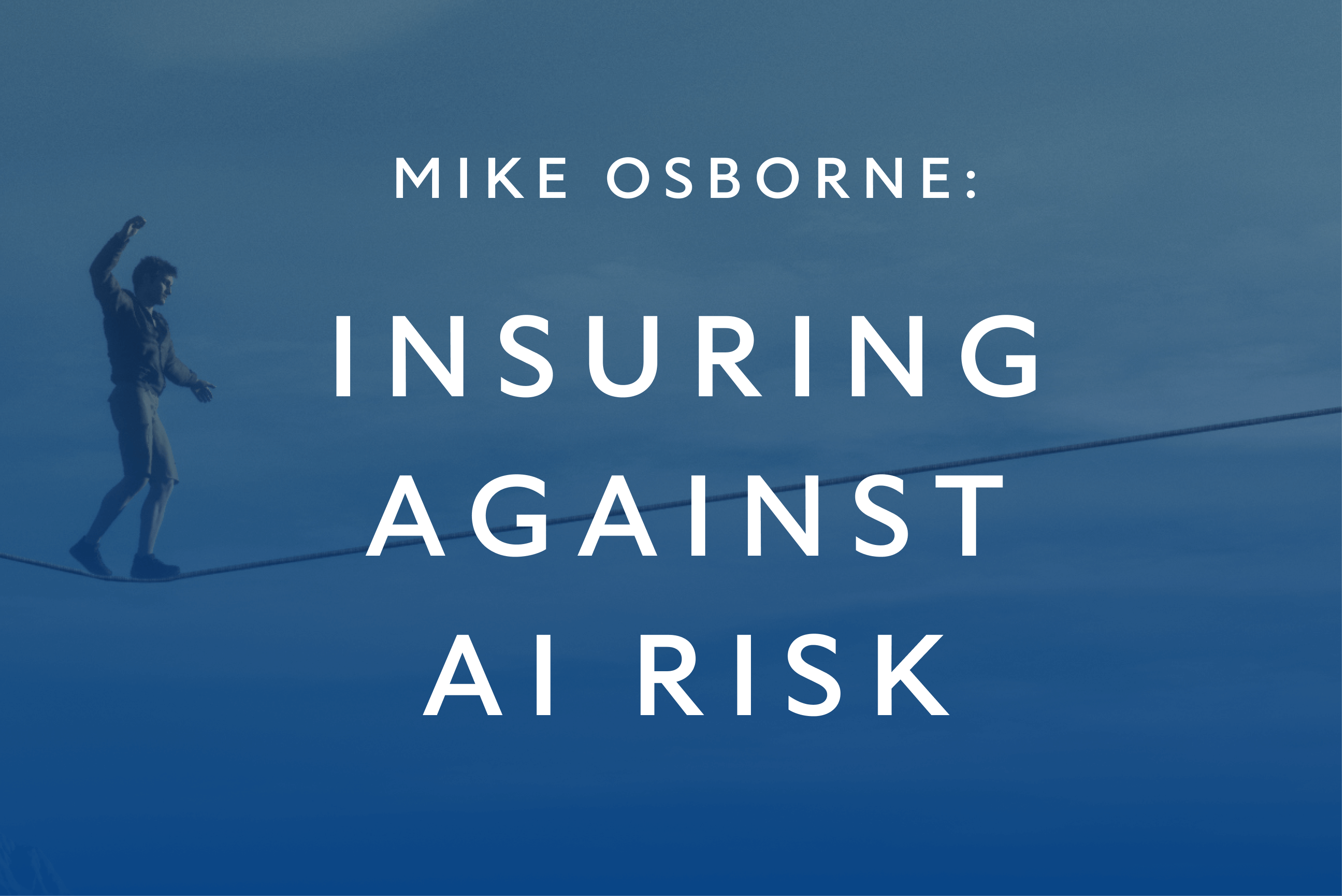 Insuring Against AI Risk: An interview with Mike Osborne